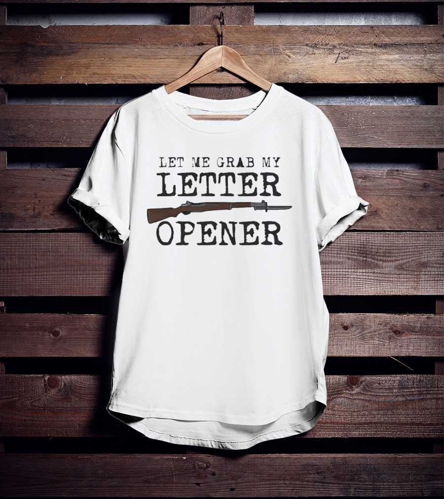 Let Me Grab My Letter Opener Rifle Bayonet Humor T-Shirt
