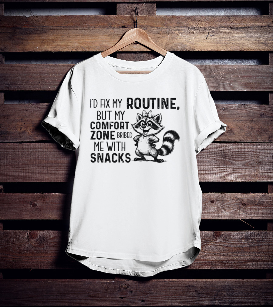 Raccoon I'd Fix My Routine But My Comfort Zone Bribed Me With Snacks T-Shirt