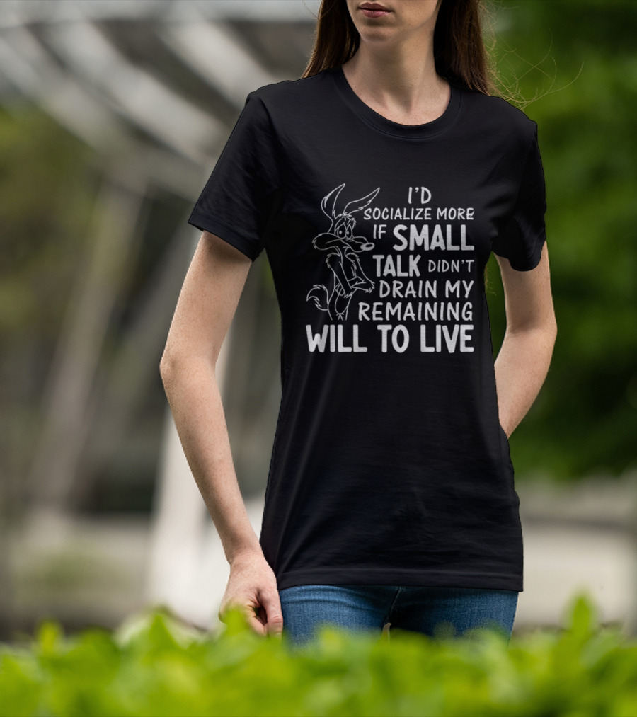 Looney Tunes Wile E. Coyote I'd Socialize More If Small Talk Didn't Drain My Remaining Will To Live T-Shirt