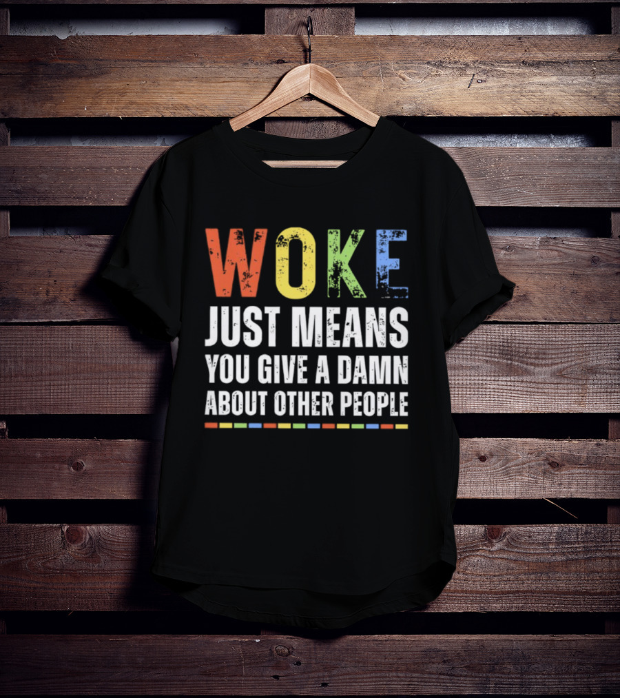 Woke Means You Care About Other People Multicolor Text T-Shirt