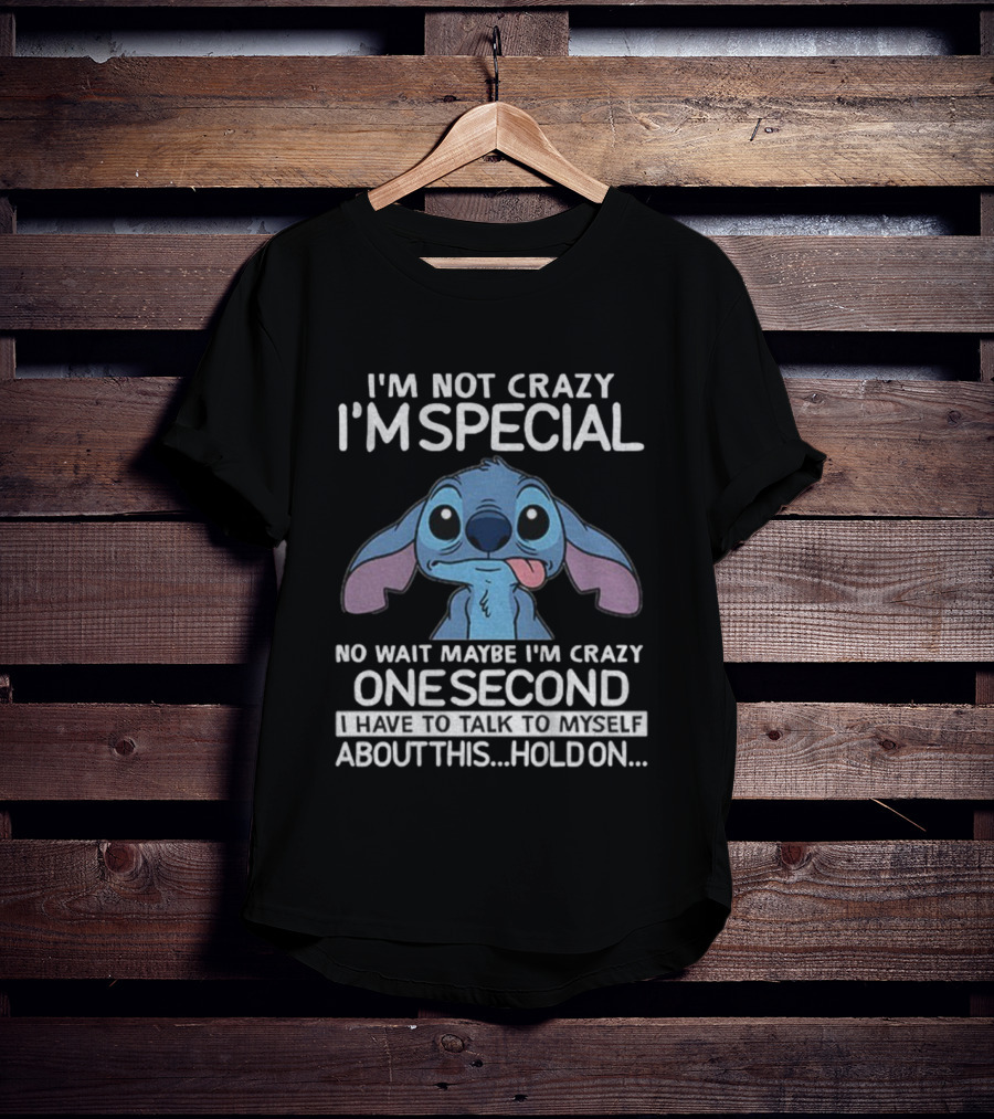 Stitch I'm Not Crazy I'm Special No Wait Maybe I'm Crazy One Second Hold On T-Shirt