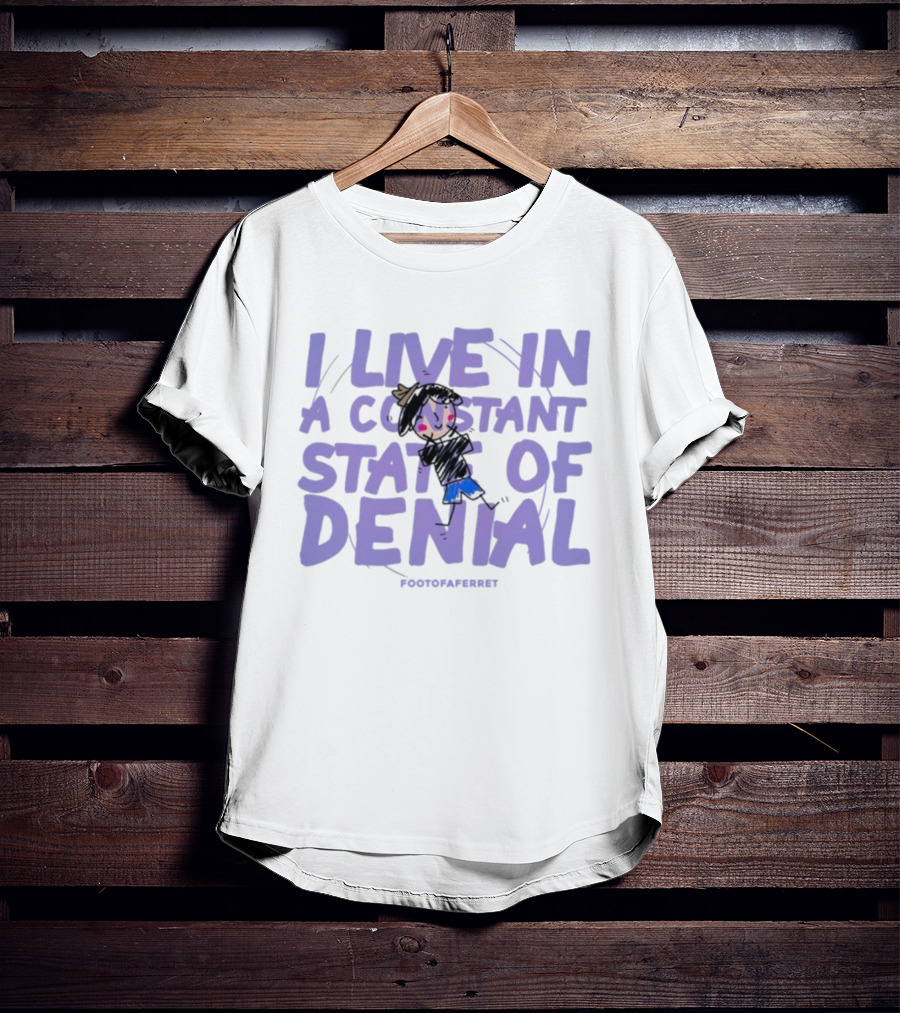 I Live In A Constant State Of Denial Footofaferret Character Sketch T-Shirt