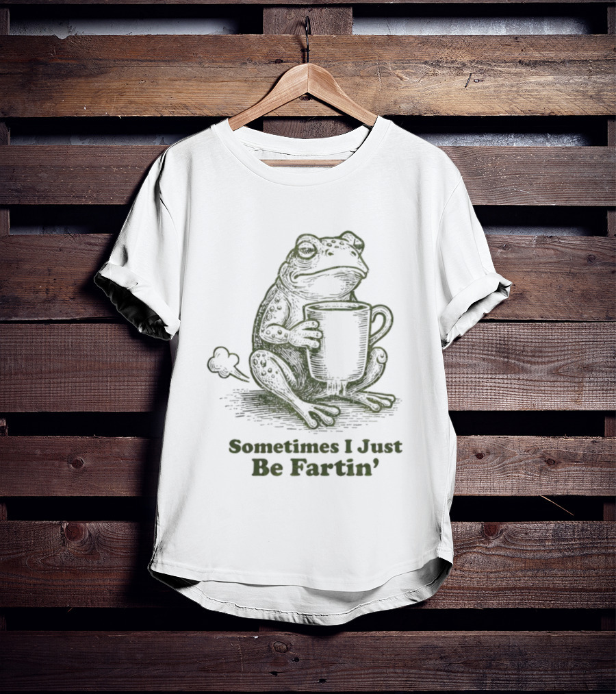 Frog Sometimes I Just Be Fartin' Coffee Humor T-Shirt
