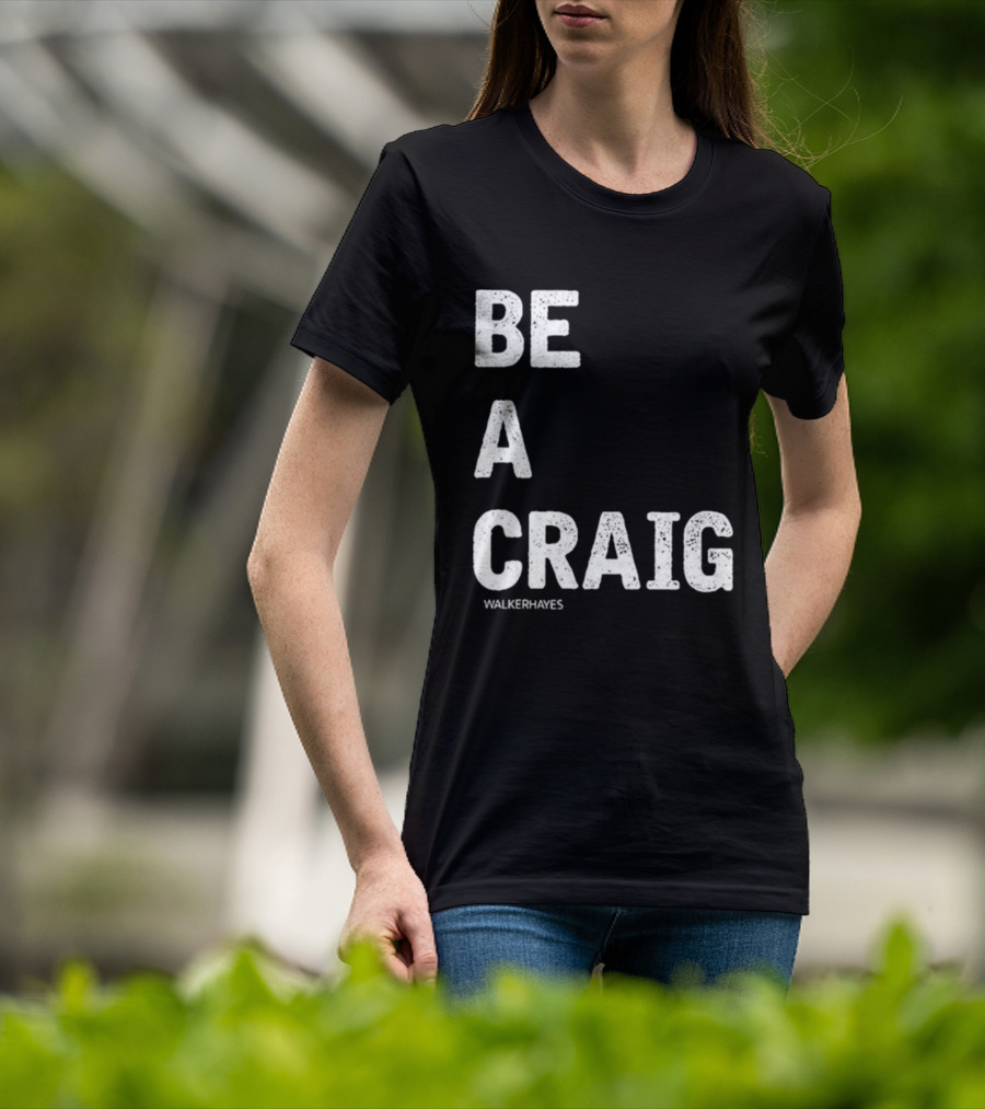 Be A Craig Walker Hayes Text Tee T-Shirt