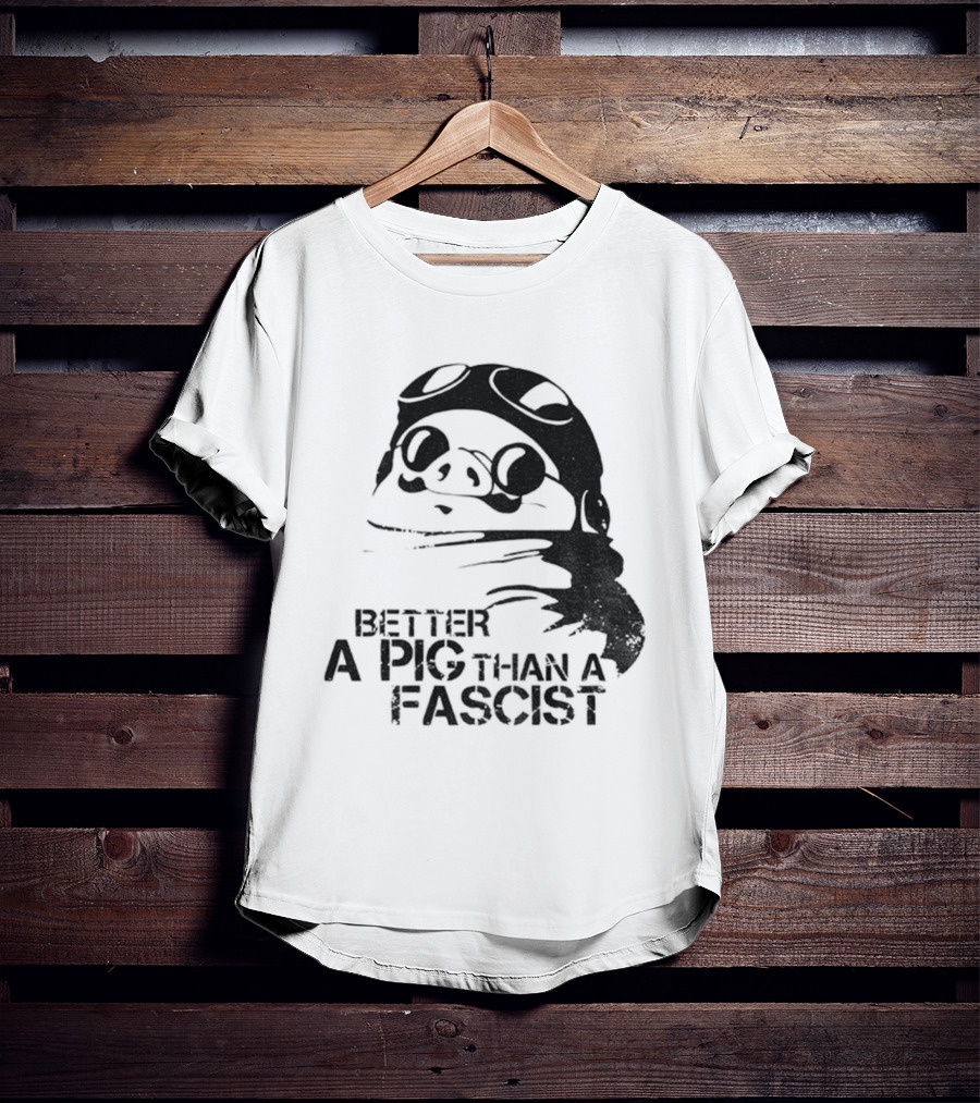 Porco Rosso Better A Pig Than A Fascist Political Statement T-Shirt