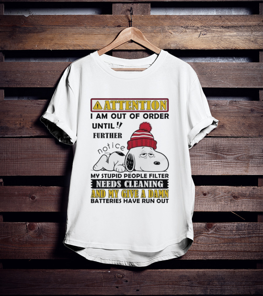 Snoopy Attention Out Of Order Until My Stupid People Filter Needs Cleaning And My Give A Damn Batteries Have Run Out T-Shirt
