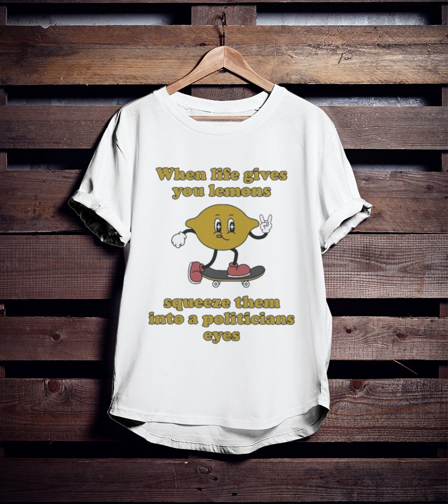 When Life Gives You Lemons Squeeze Them Skateboarding Cartoon Lemon Politicians Eyes T-Shirt