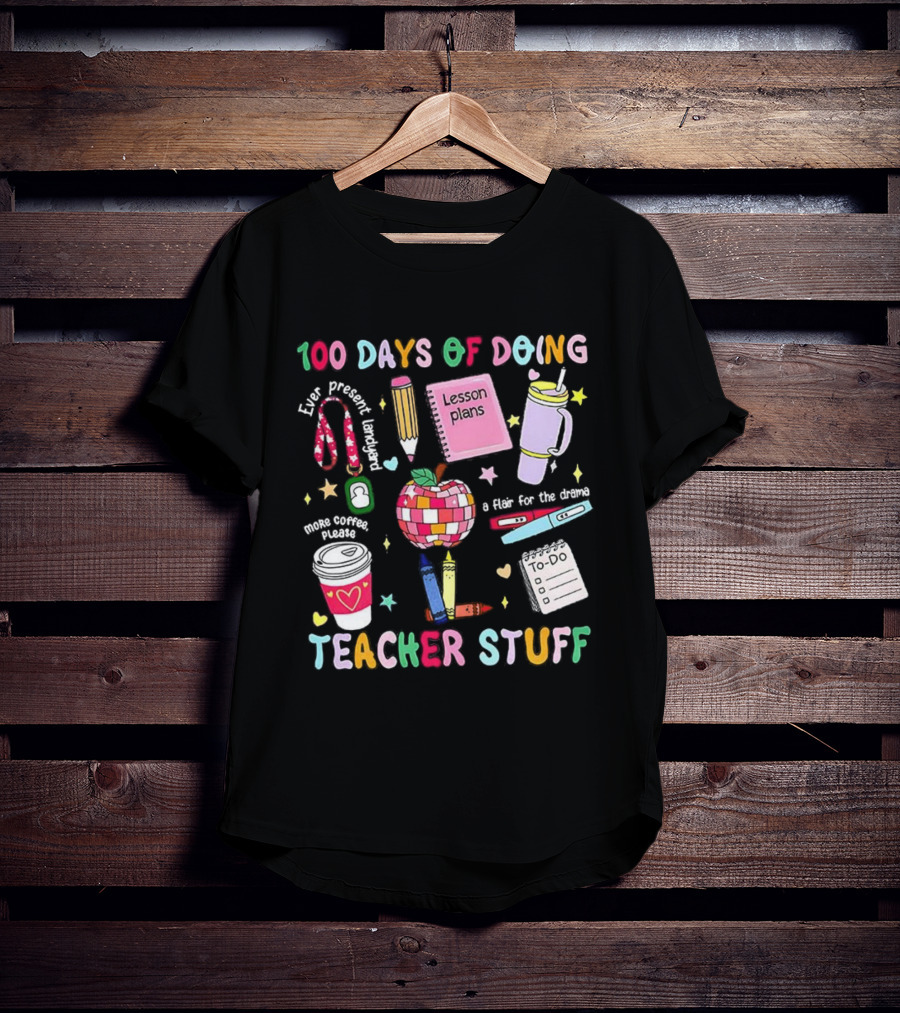 100 Days Of Doing Teacher Stuff Lesson Plans Apple Coffee To-Do List T-Shirt