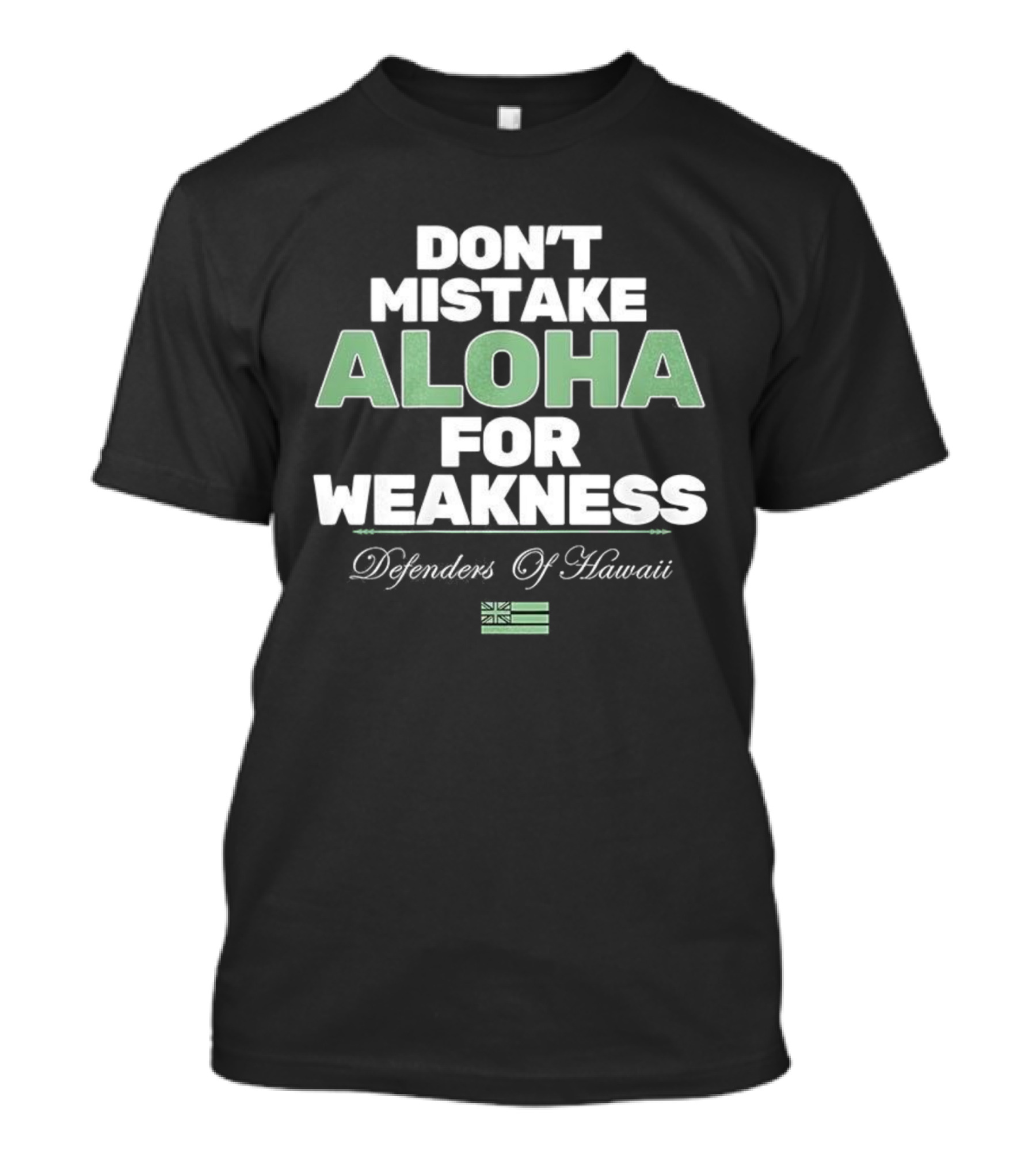 Don’t Mistake Aloha For Weakness Guardians Of Hawaii Flag T-Shirt