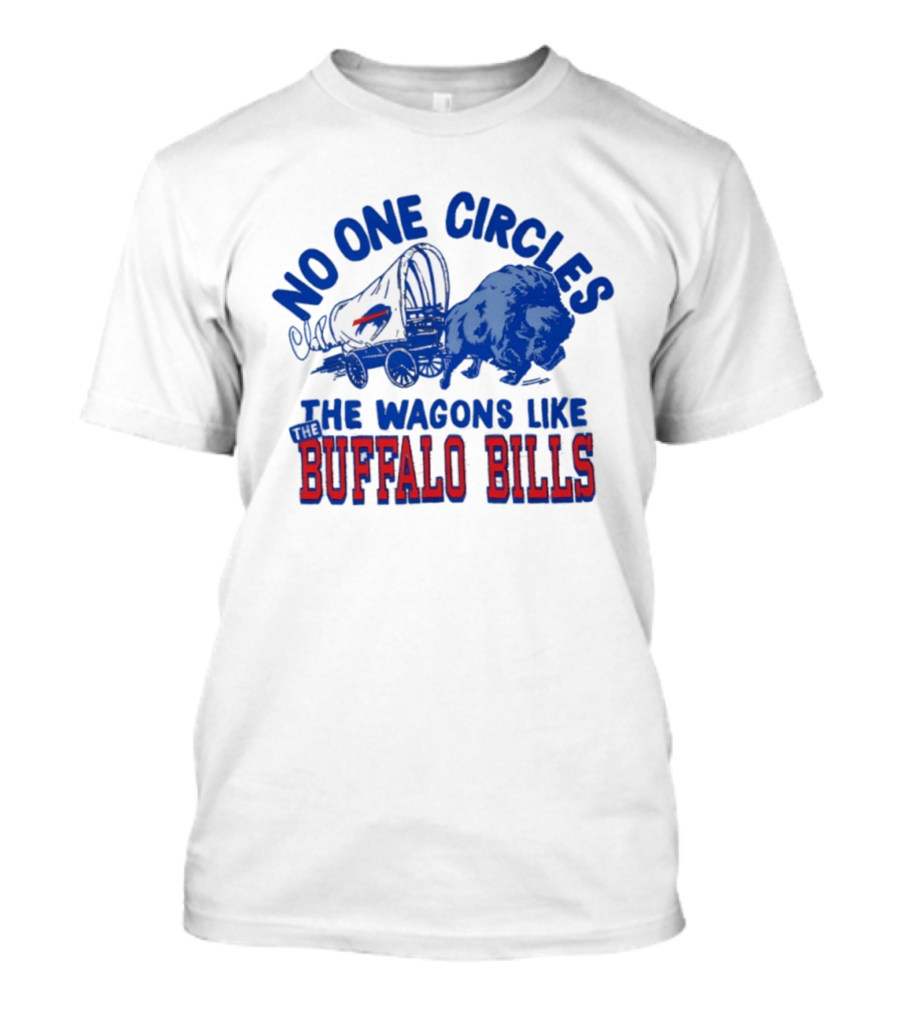 No One Circles The Wagons Like Buffalo Bills Team Spirit T-Shirt