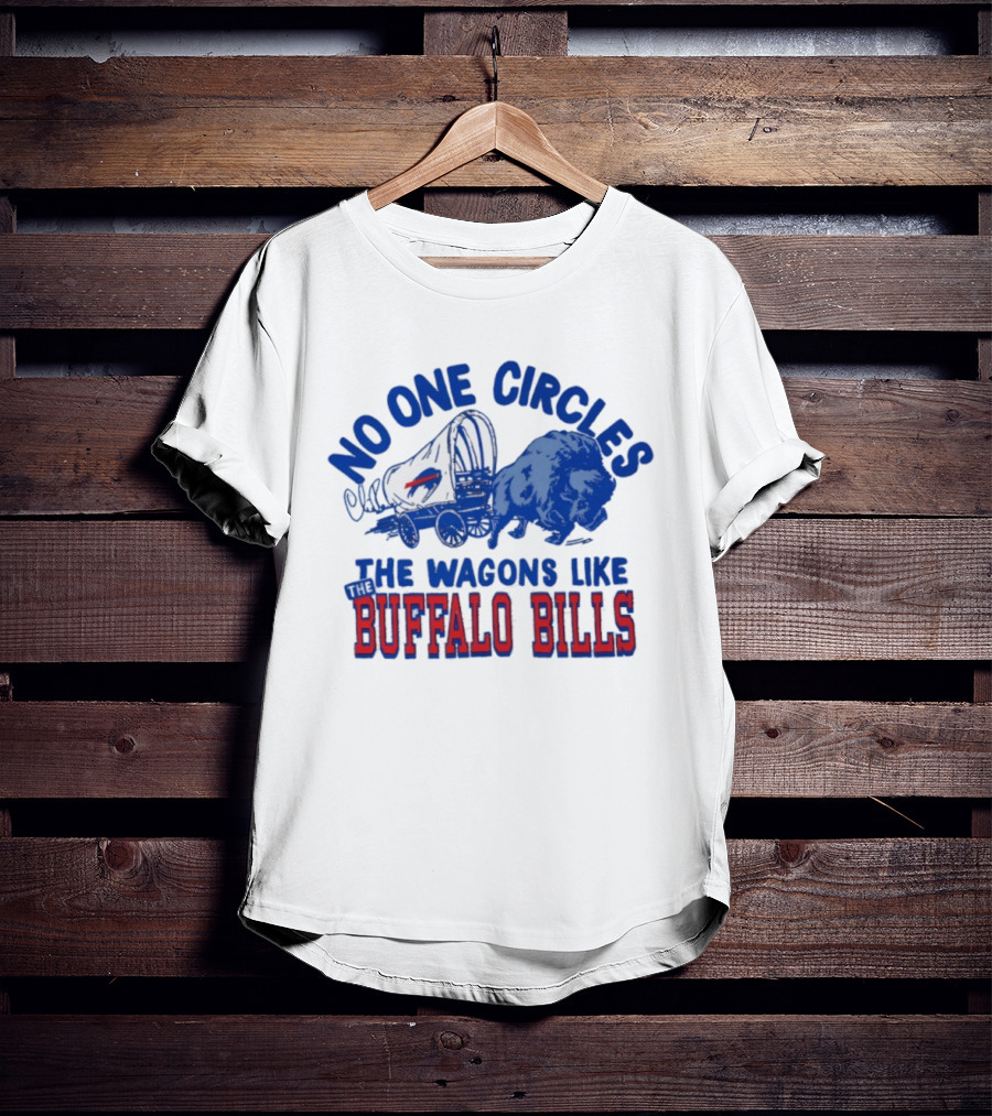 No One Circles The Wagons Like Buffalo Bills Team Spirit T-Shirt