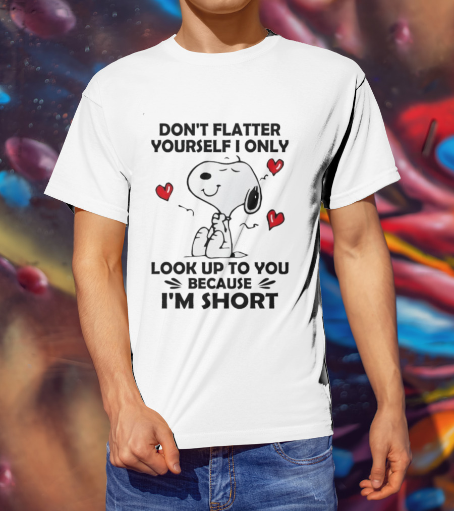 Snoopy Don't Flatter Yourself I Only Look Up To You Because I'm Short Cute Peanuts Comic Humor T-Shirt