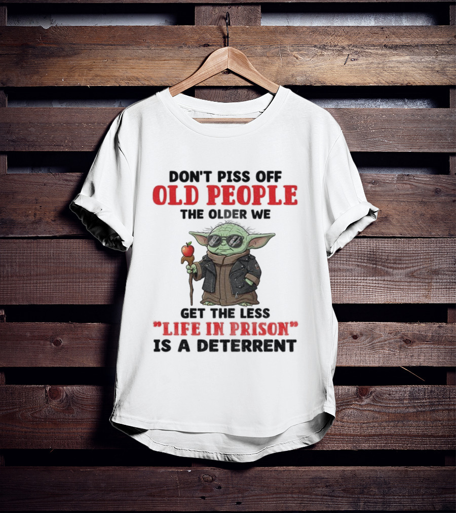 Piss Off Old People Baby Yoda Life In Prison T-Shirt