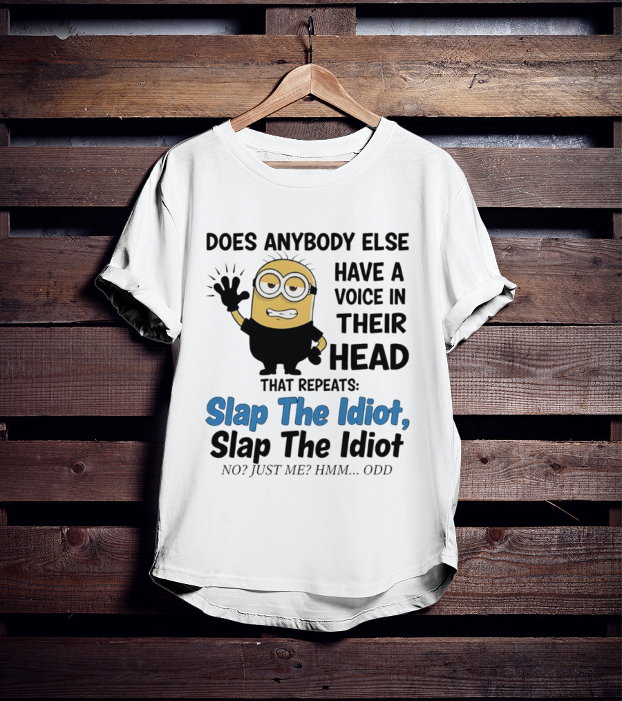 Slap The Idiot Minion Voice In Head Funny Saying T-Shirt