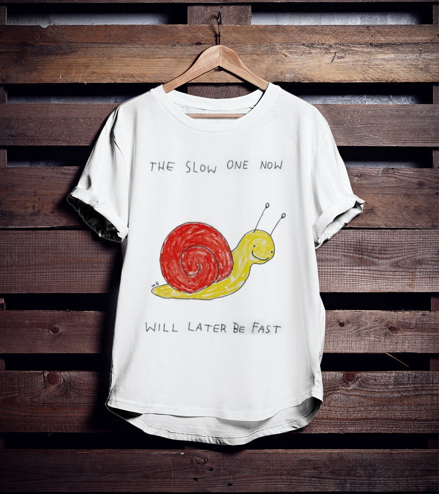 Snail The Slow One Will Later Be Fast T-Shirt