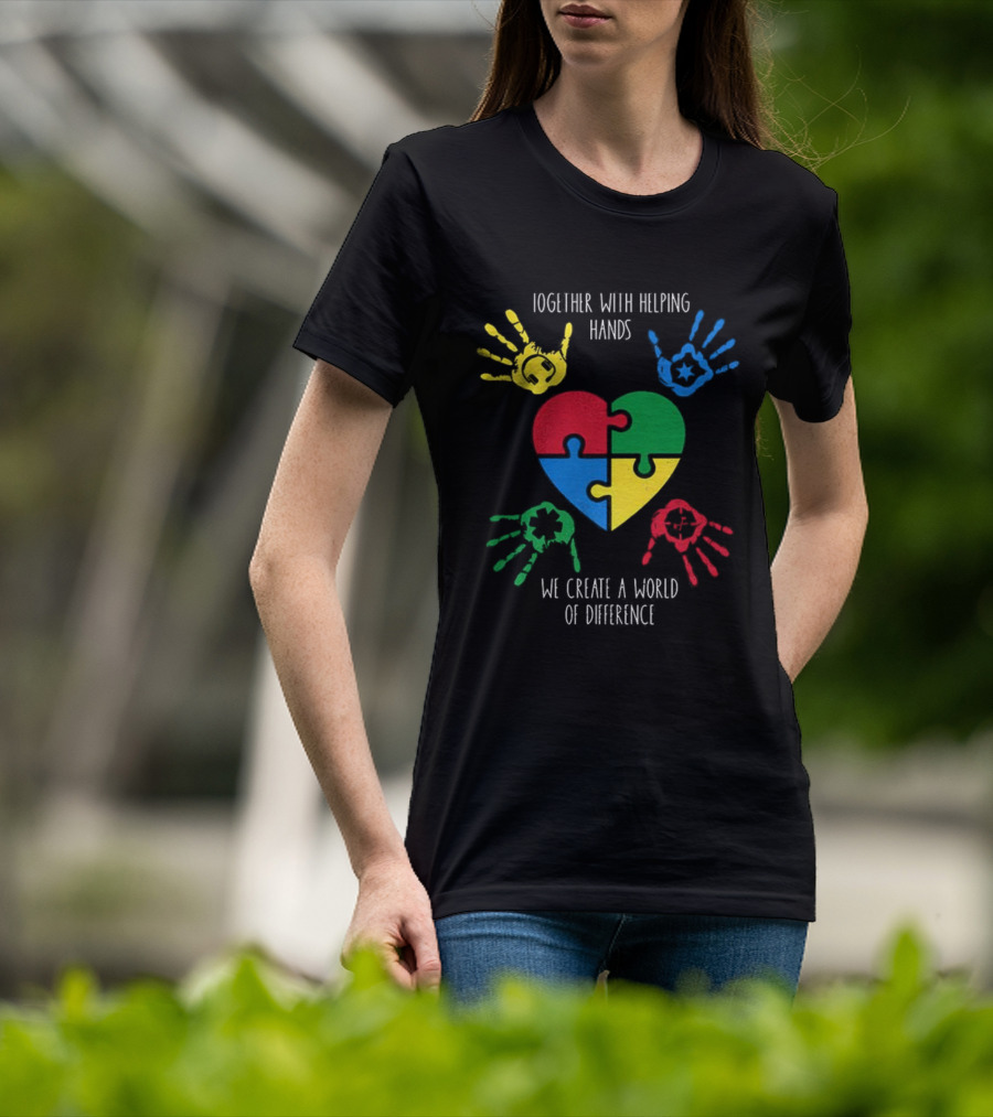 Together With Helping Hands Puzzle Heart Autism Awareness We Create A World Of Difference T-Shirt