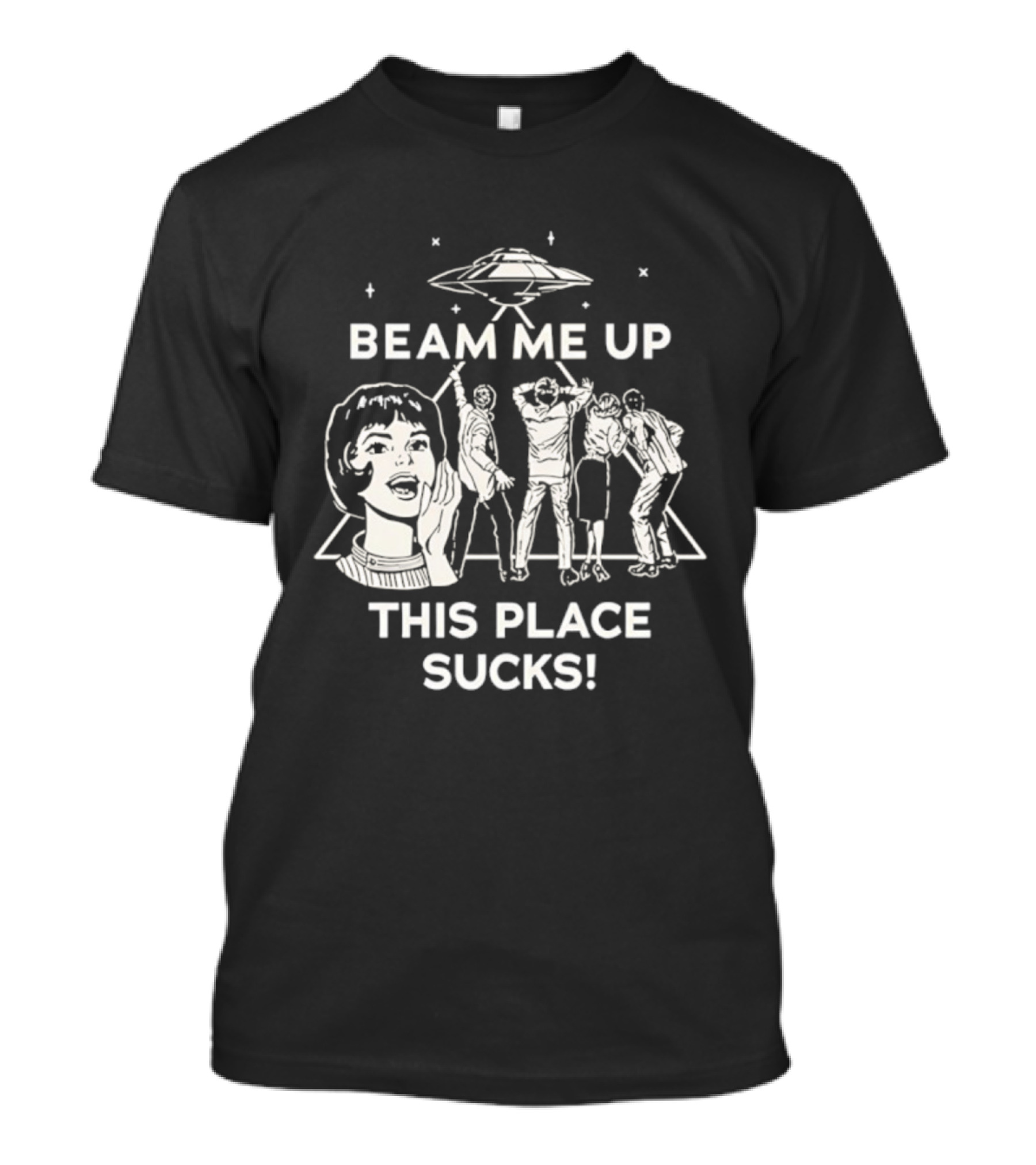Beam Me Up This Place Sucks UFO Stranger Things Retro Sci-Fi Mashup T-Shirt