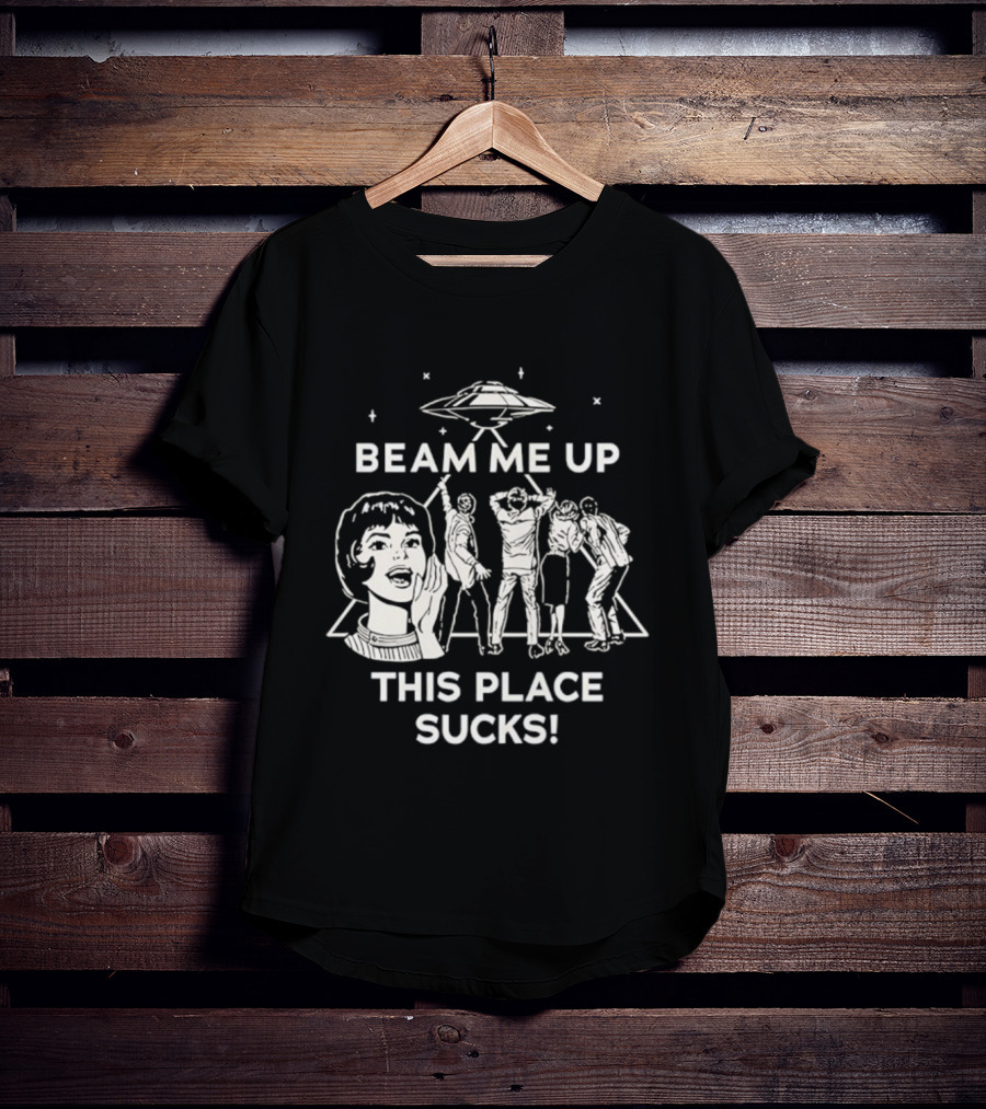 Beam Me Up This Place Sucks UFO Stranger Things Retro Sci-Fi Mashup T-Shirt