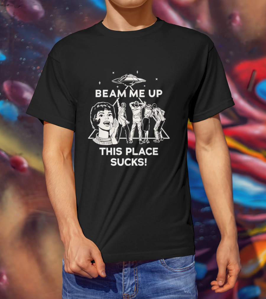 Beam Me Up This Place Sucks UFO Stranger Things Retro Sci-Fi Mashup T-Shirt