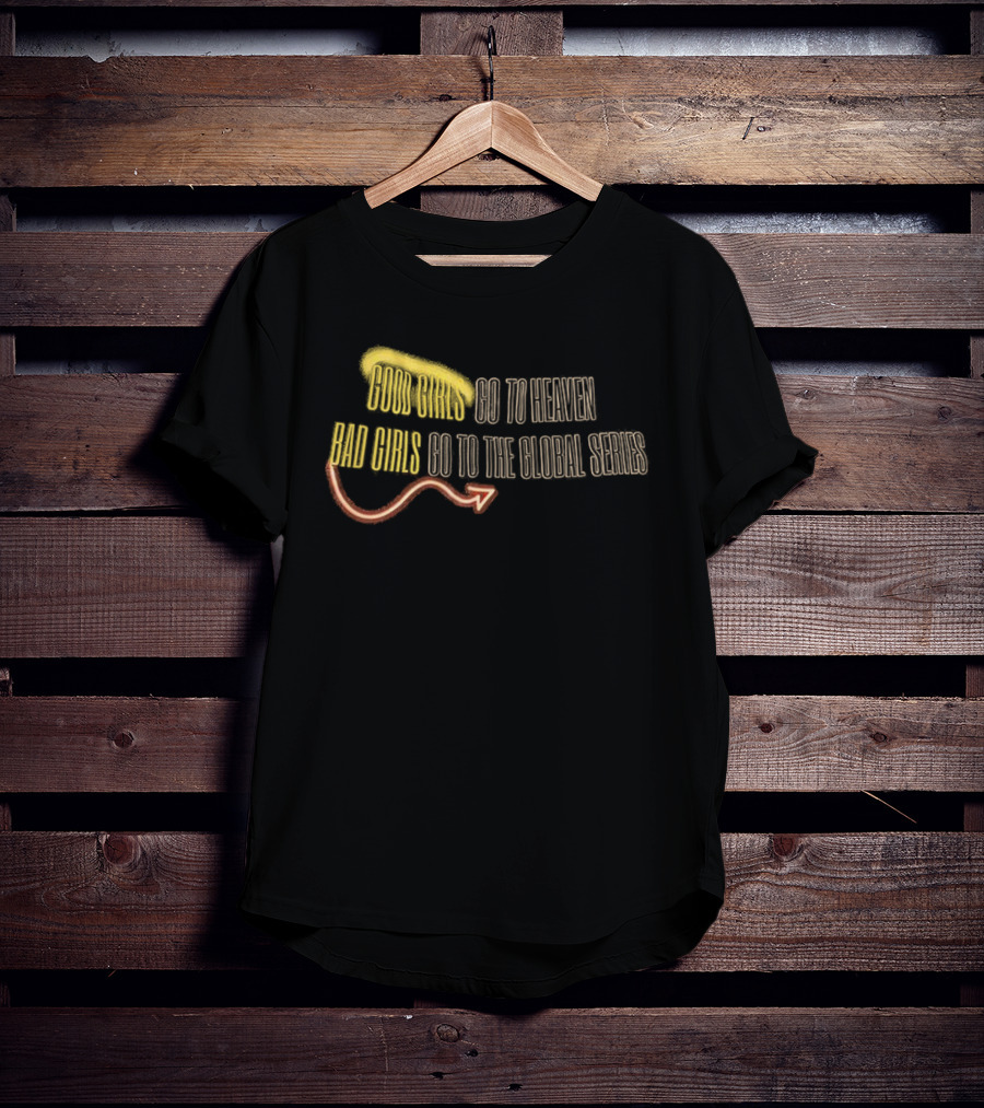 Good Girls Go To Heaven Bad Girls Go To The Global Series Angel Wings Halo Devil Tail T-Shirt