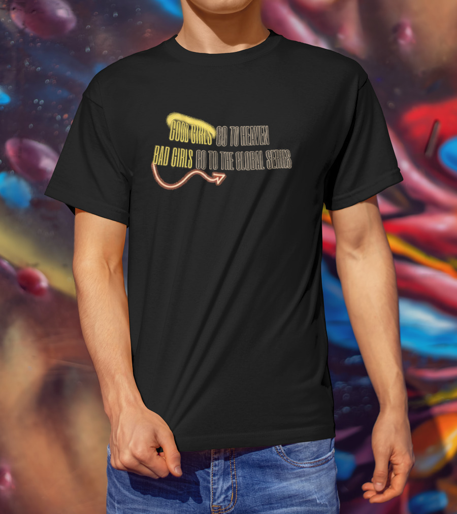Good Girls Go To Heaven Bad Girls Go To The Global Series Angel Wings Halo Devil Tail T-Shirt