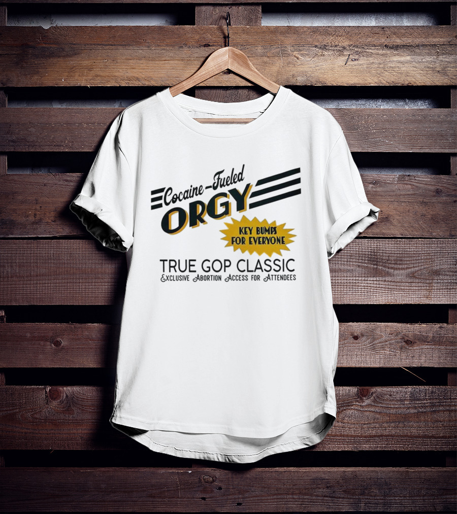 Cocaine Fueled Orgy Key Bumps For Everyone Exclusive Abortion Access True GOP Classic T-Shirt