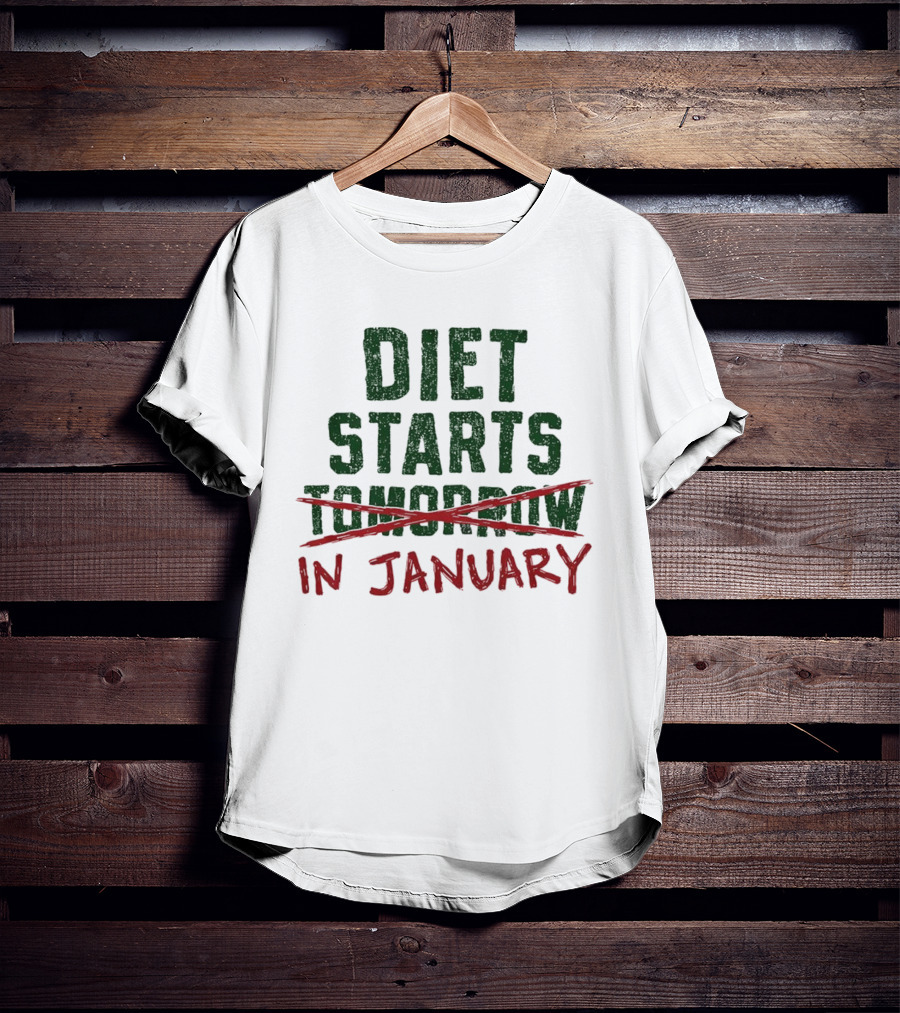 Diet Starts In January Not Tomorrow Humor New Year Resolution T-Shirt