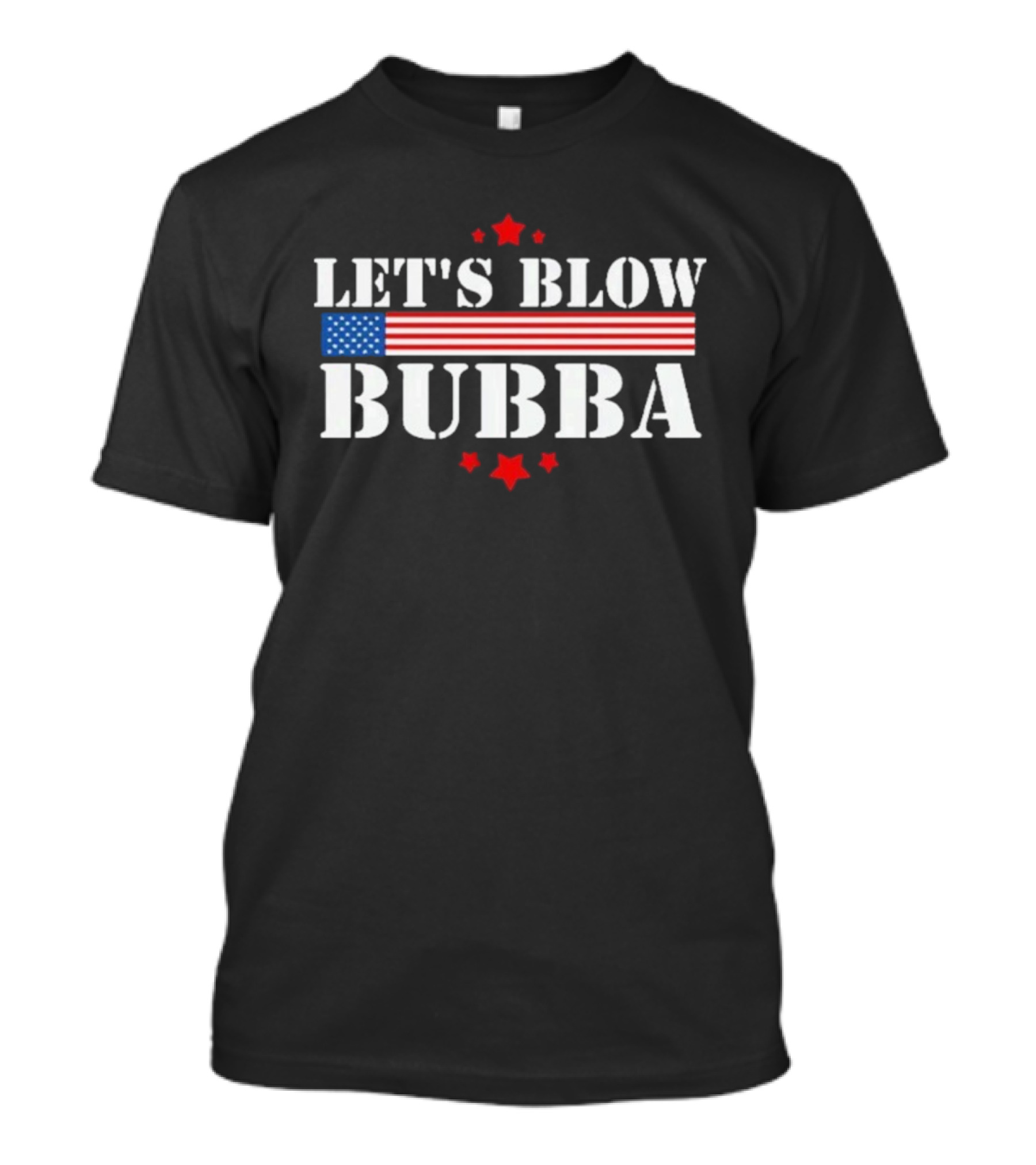 Let’s Blow Bubba American Flag Patriotic Stars And Stripes T-Shirt