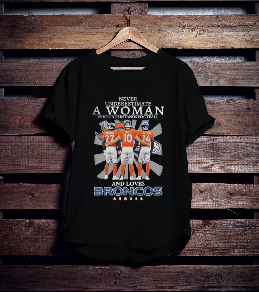 Never Underestimate A Woman Denver Broncos Football Dobbins Nix Sutton Signatures T-Shirt