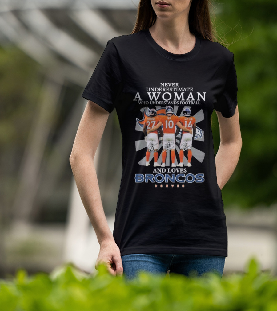 Never Underestimate A Woman Denver Broncos Football Dobbins Nix Sutton Signatures T-Shirt
