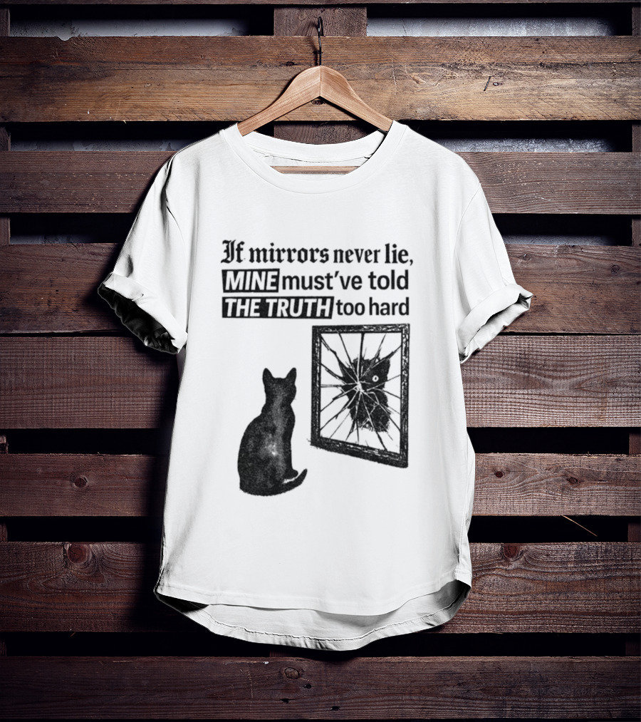 If Mirrors Never Lie Mine Must've Told The Truth Too Hard Black Cat Vintage T-Shirt