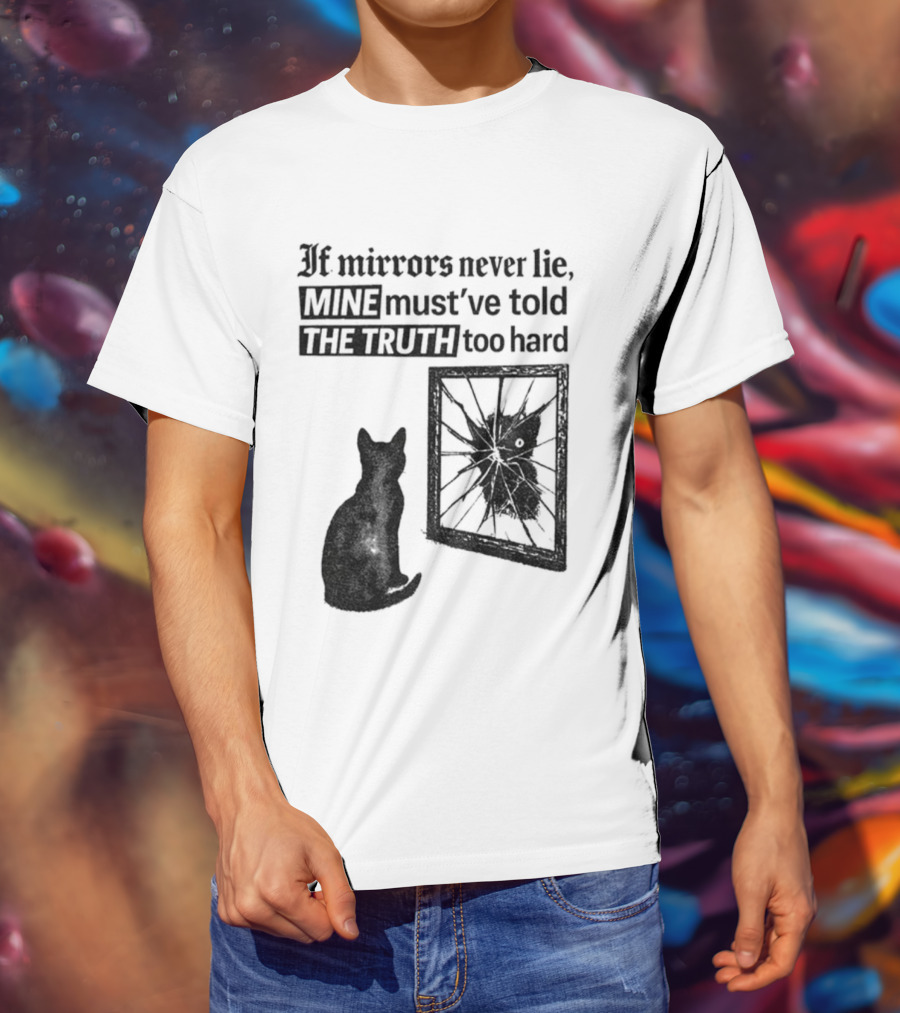 If Mirrors Never Lie Mine Must've Told The Truth Too Hard Black Cat Vintage T-Shirt