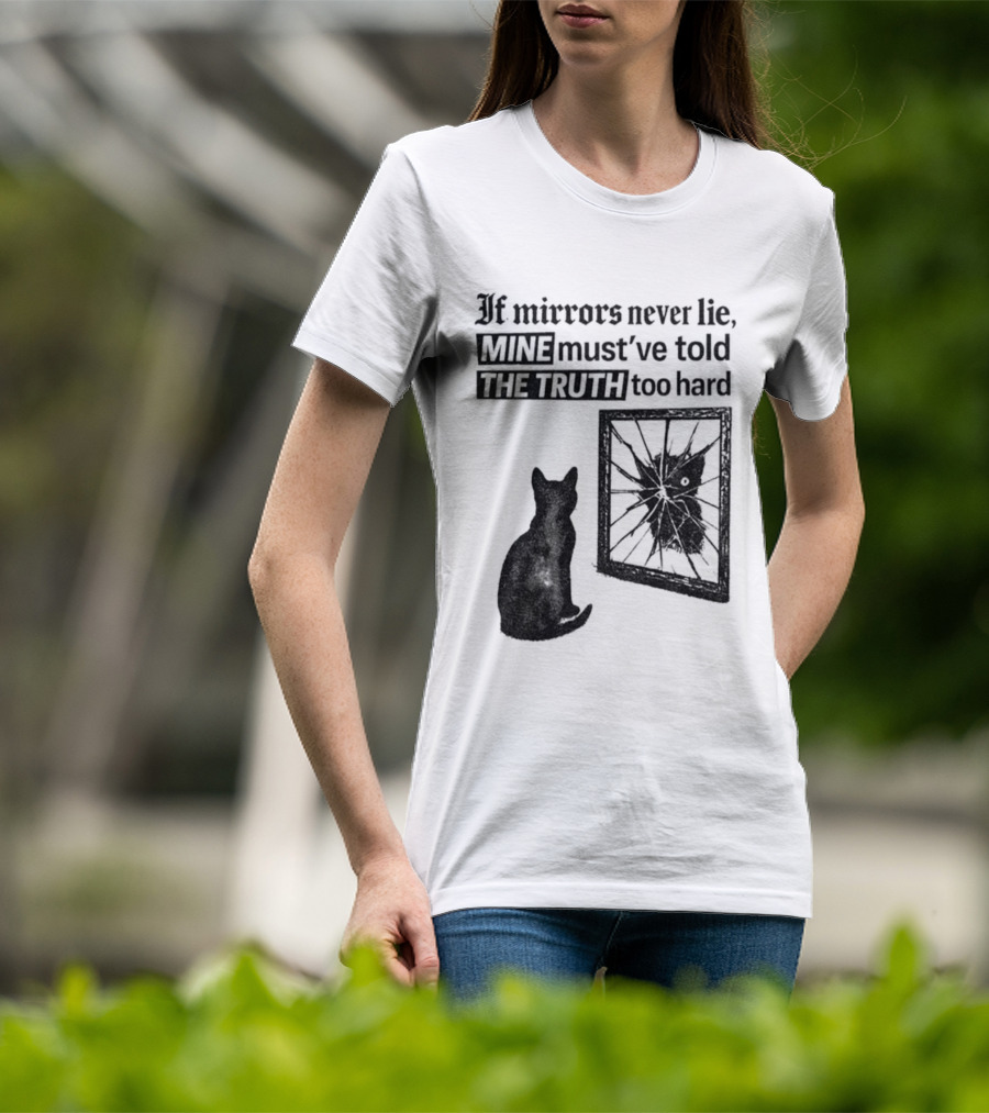 If Mirrors Never Lie Mine Must've Told The Truth Too Hard Black Cat Vintage T-Shirt