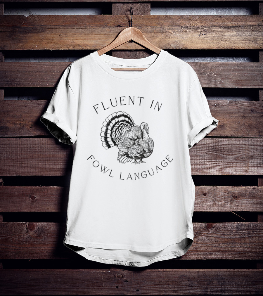 Fluent In Fowl Language Funny Turkey Thanksgiving Humor T-Shirt