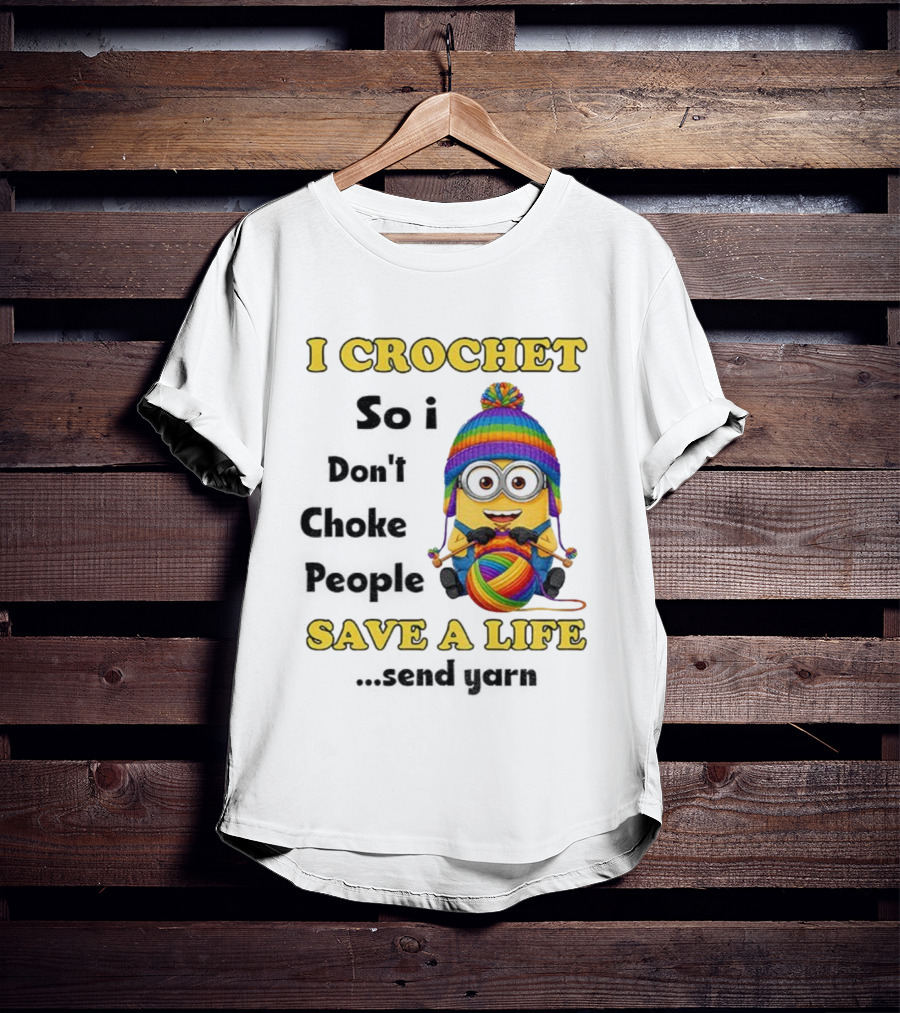 Minion I Crochet So I Don’t Choke People Save A Life Send Yarn LGBT T-Shirt
