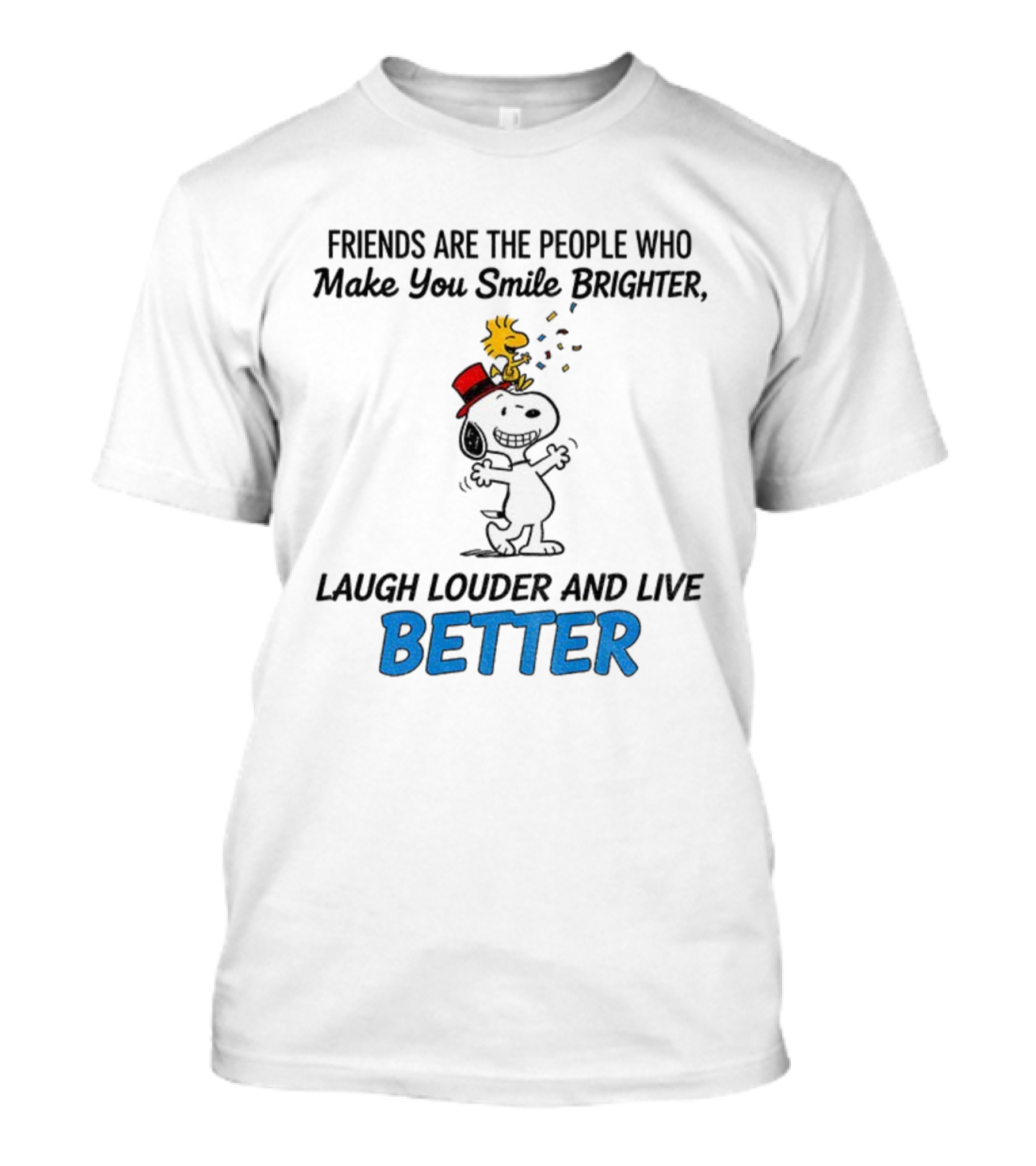 Friends Are The People Who Make You Smile Brighter Laugh Louder And Live Better With Snoopy And Woodstock T-Shirt