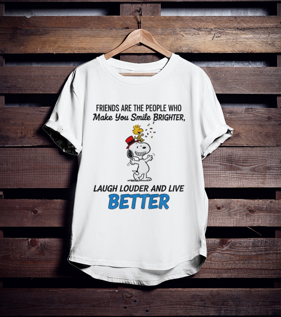 Friends Are The People Who Make You Smile Brighter Laugh Louder And Live Better With Snoopy And Woodstock T-Shirt