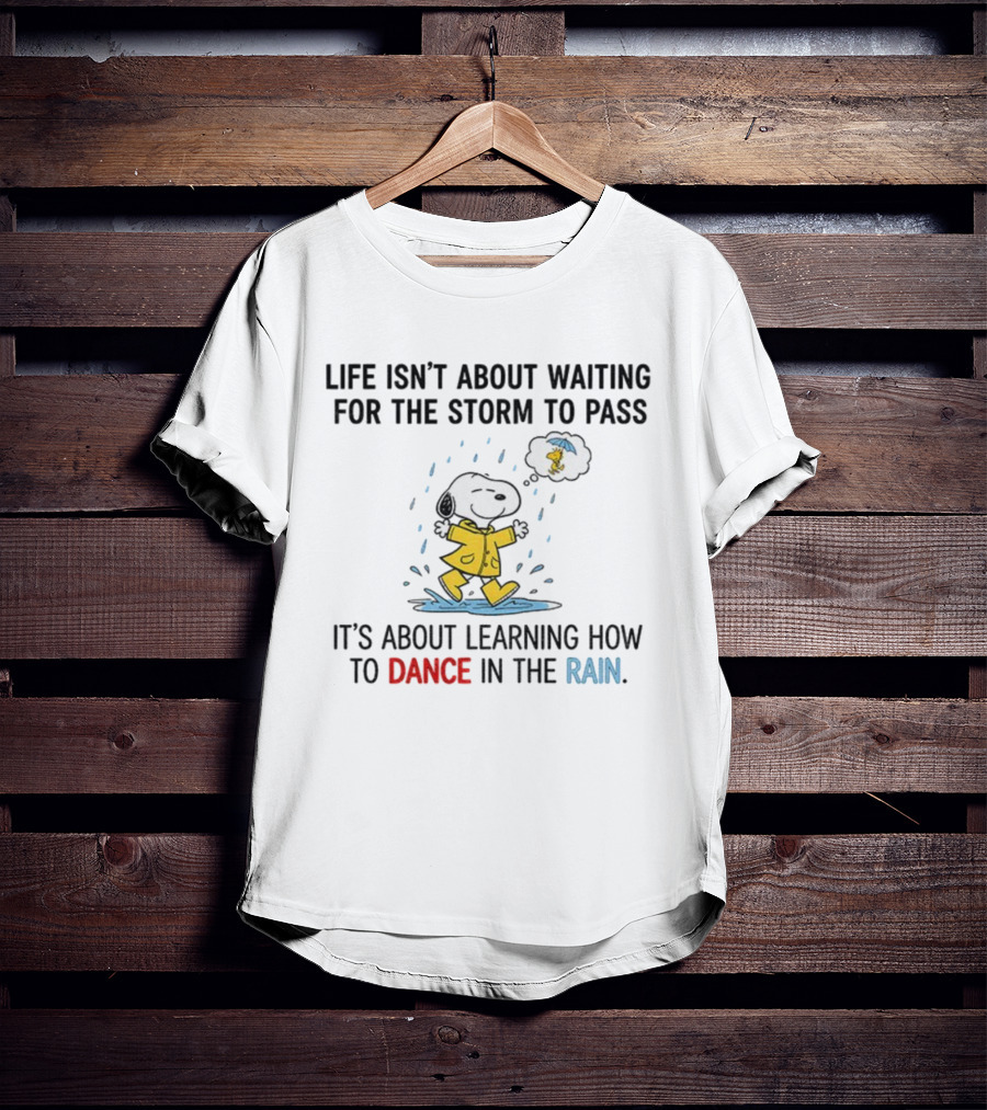 Snoopy And Woodstock Life Isn't About Waiting For The Storm To Pass Dance In The Rain T-Shirt