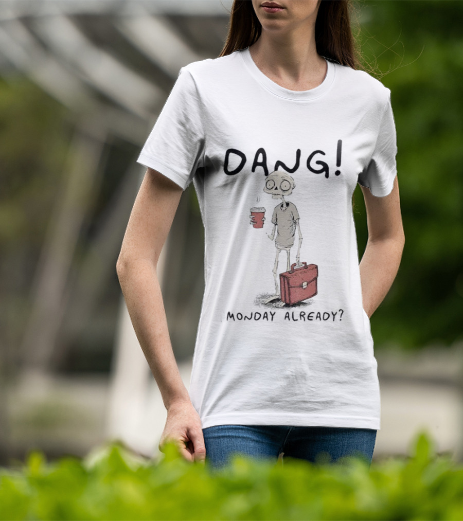 Dang Monday Already Skeleton Man With Coffee T-Shirt