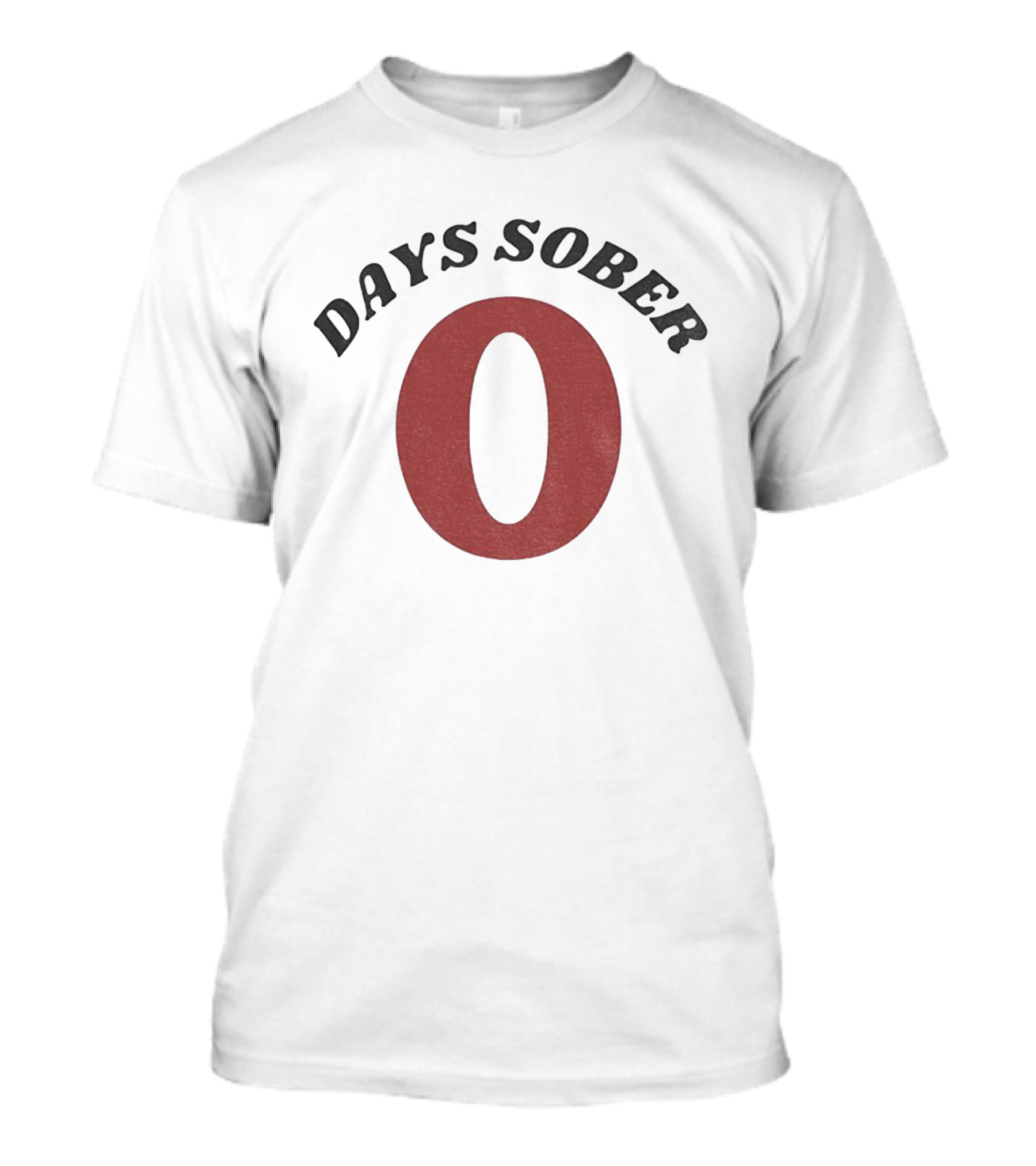0 Days Sober T-Shirt