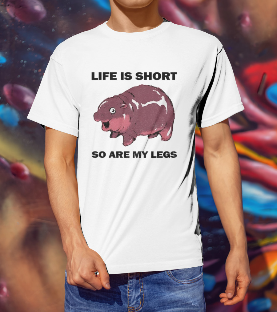 Life Is Short So Are My Legs Funny Hippo Design T-Shirt