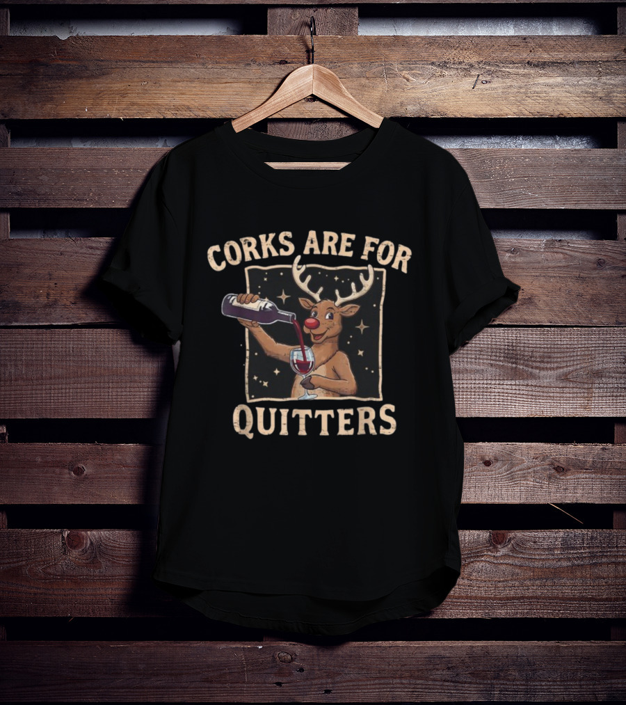 Corks Are For Quitters Reindeer Pouring Wine Ugly Merry Christmas T-Shirt