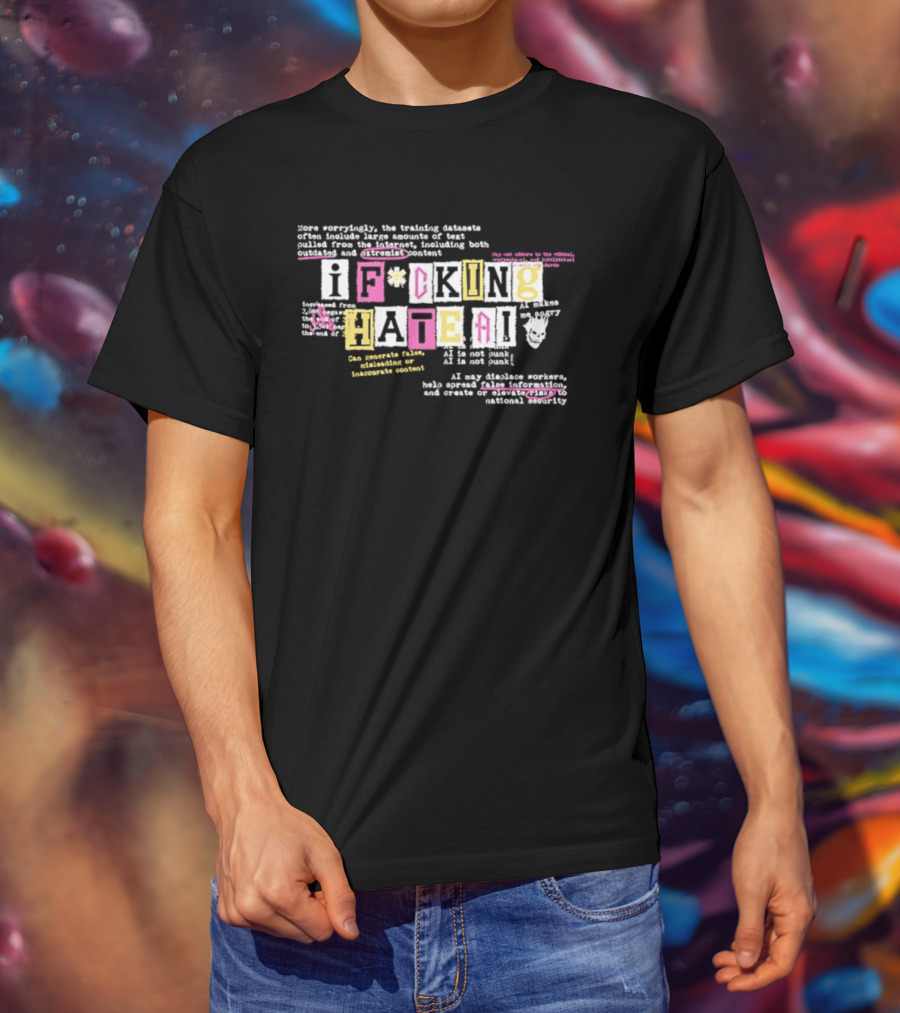 I Fucking Hate AI AI Is Not Punk AI Is Not Punk With Logos Hate Generative Foster Development Experiment Kuatworth T-Shirt