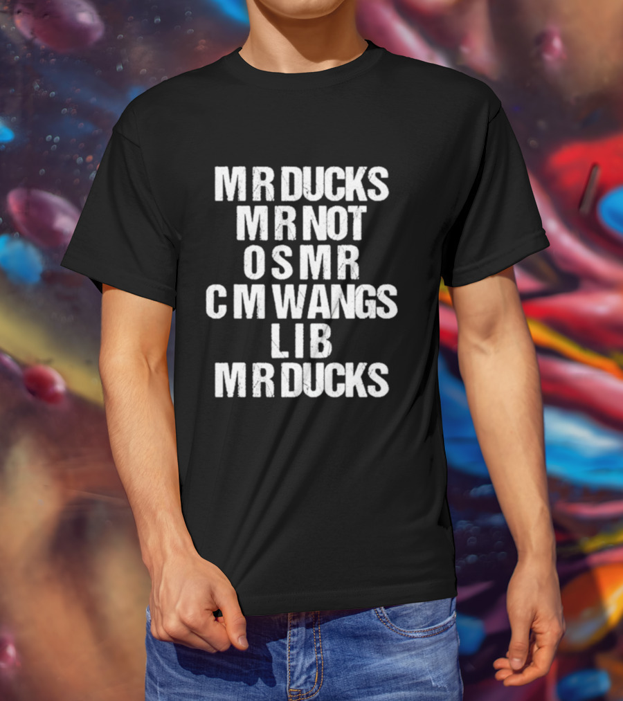MR Ducks MR Not OSMR C M Wangs LIB MR Ducks Text T-Shirt
