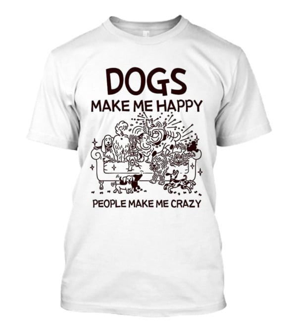 Dogs Make Me Happy People Make Me Crazy Couch Sketch T-Shirt