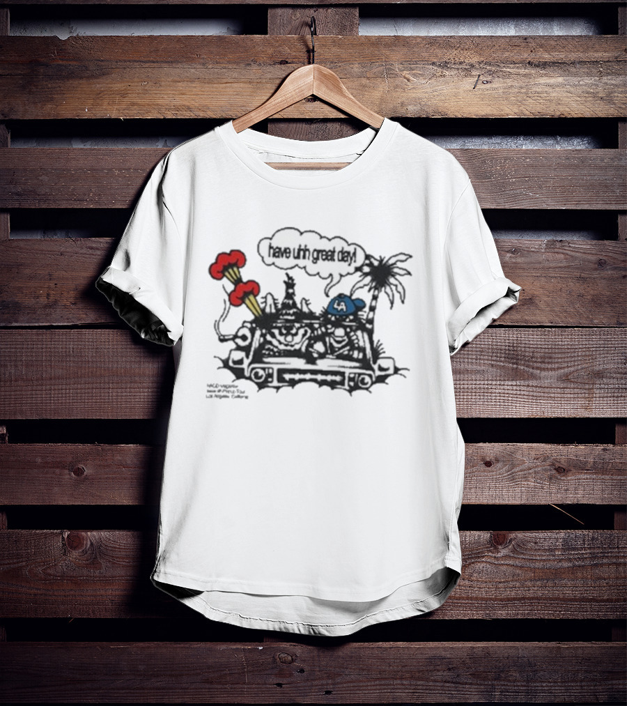 Have Uhh Great Day Los Angeles Mahony Car Palm Trees Explosion T-Shirt
