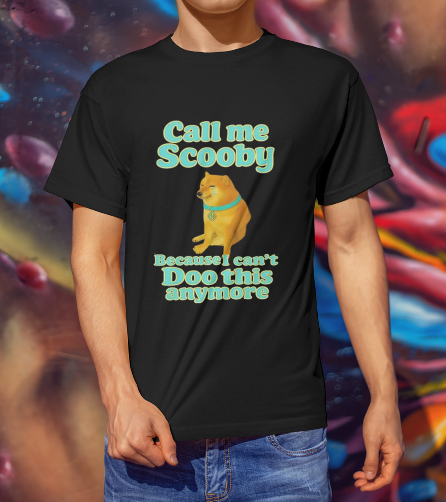 Call Me Scooby Because I Can't Doo This Anymore Cheems Dog T-Shirt