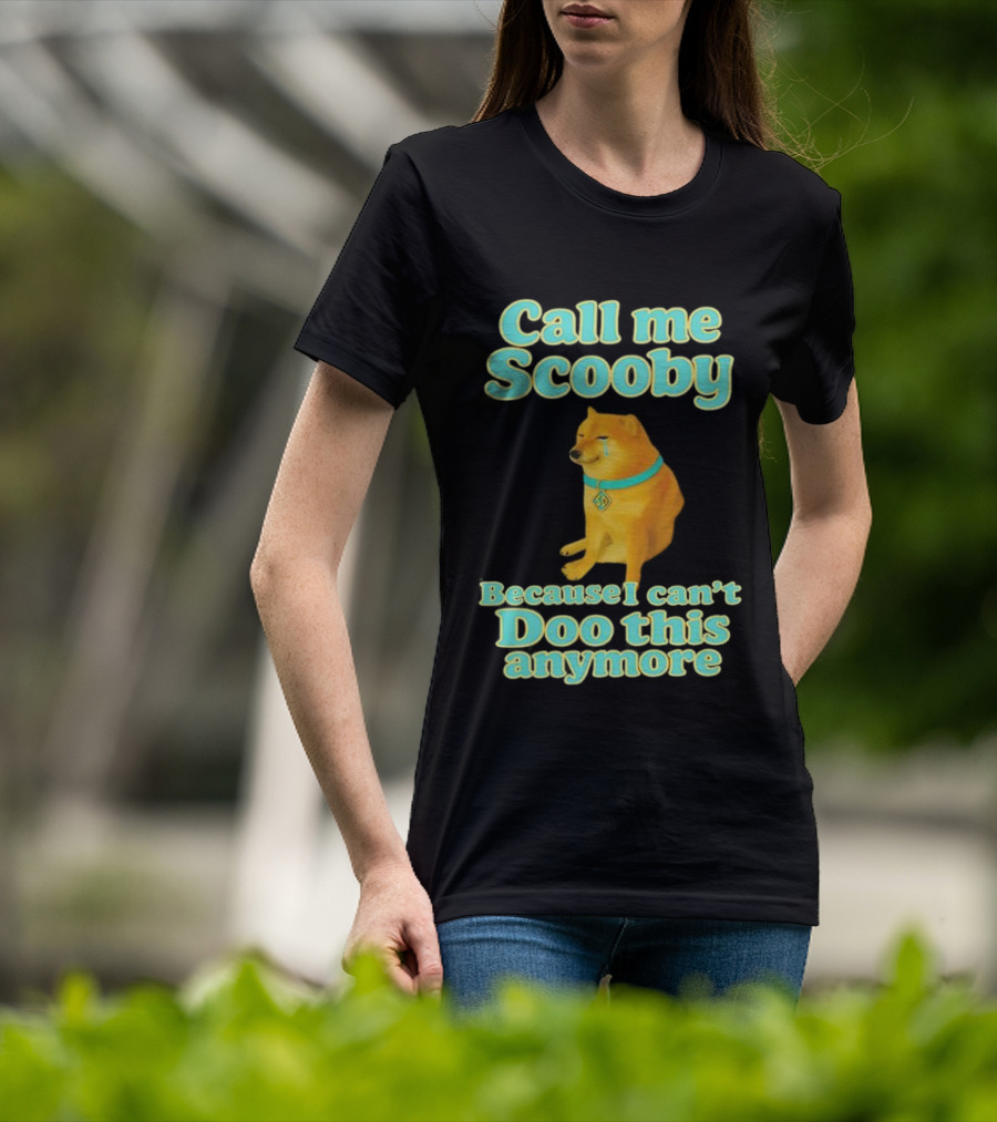Call Me Scooby Because I Can't Doo This Anymore Cheems Dog T-Shirt