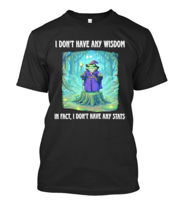 I Don’t Have Any Wisdom Frog Wizard In Enchanted Forest T-Shirt