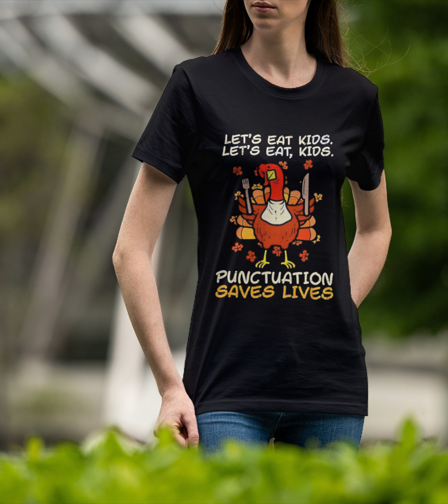 Thanksgiving Teacher Turkey Let’s Eat Kids Let’s Eat, Kids Punctuation Saves Lives T-Shirt